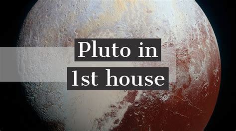 It's the strongest and the clearest. . Pluto in first house